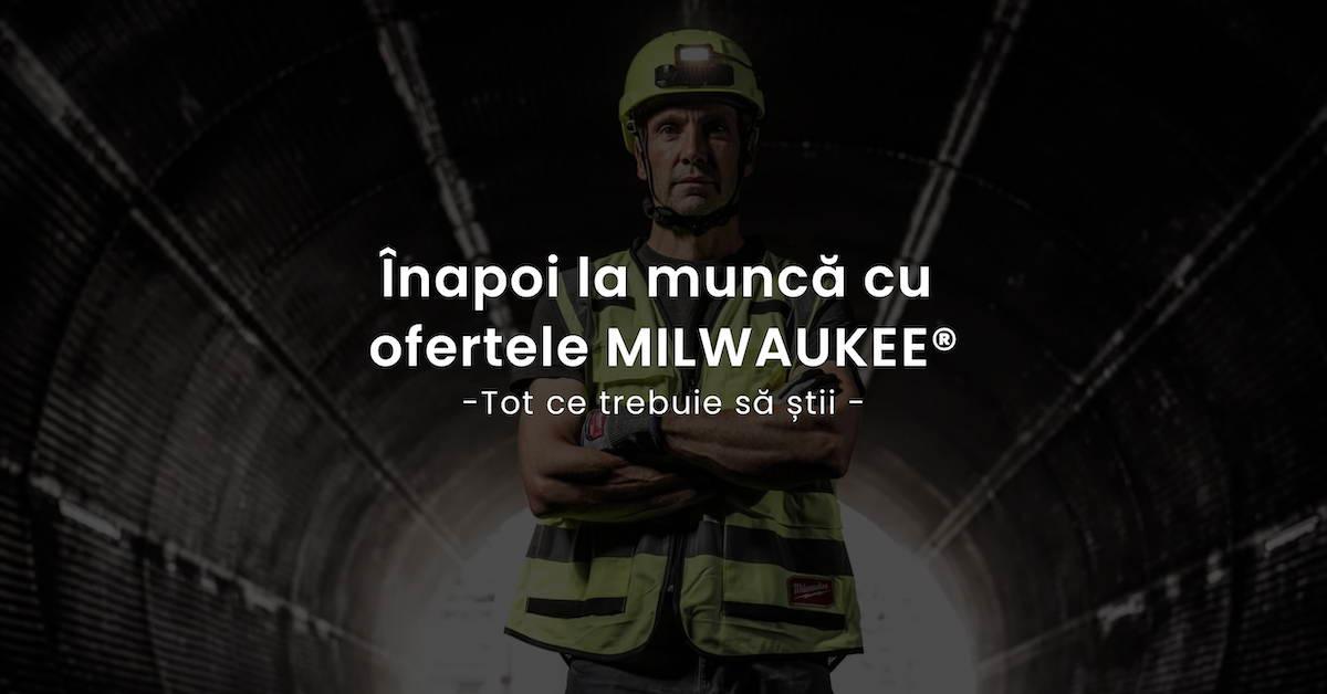 Înapoi la Muncă cu Ofertele Speciale Milwaukee: Tot ce Trebuie să Știi! - BIG STORE (Dynamic Tools SRL)